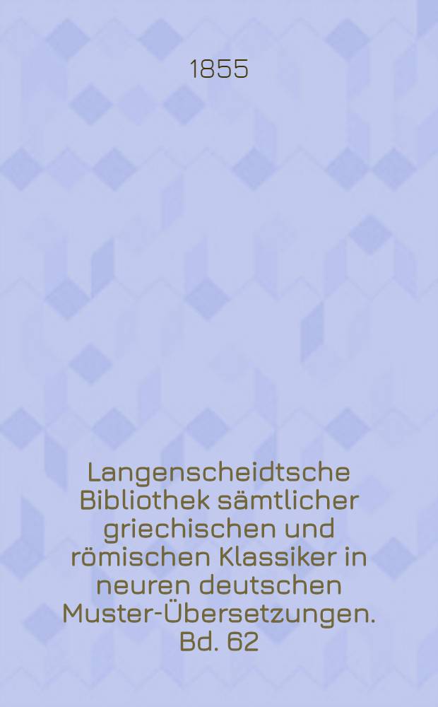 Langenscheidtsche Bibliothek sämtlicher griechischen und römischen Klassiker in neuren deutschen Muster-Übersetzungen. Bd. 62 : Catull: Gedichte; Horaz: Einleitung; Oden; Epoden; Säkularischer Festgesang; Satiren; Episteln