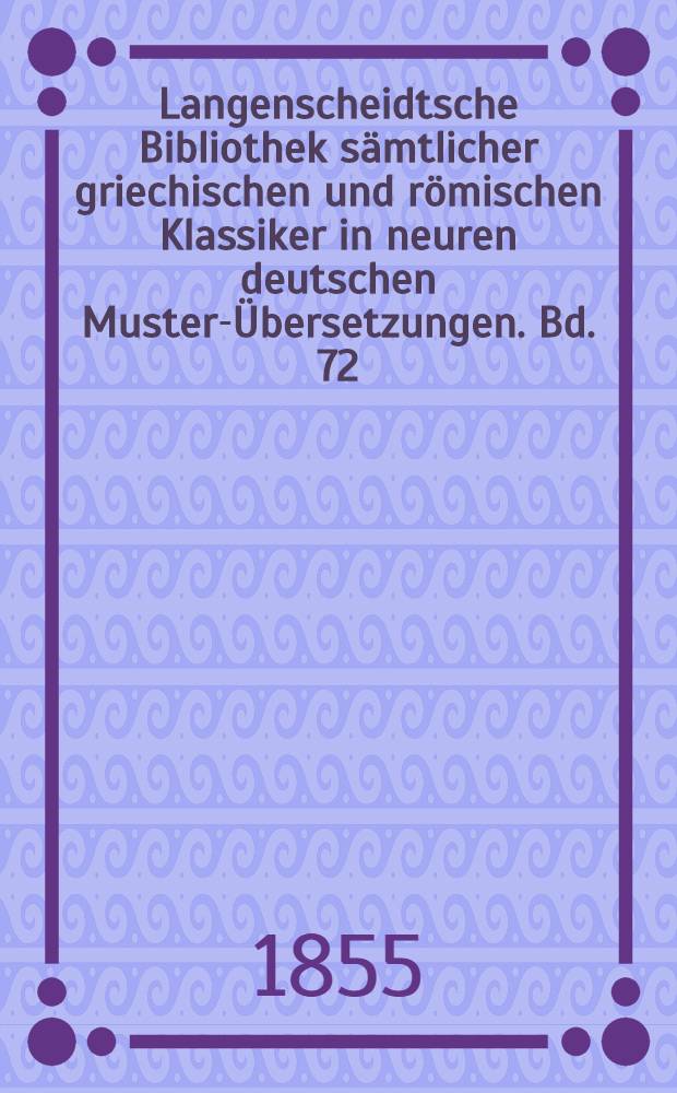 Langenscheidtsche Bibliothek sämtlicher griechischen und römischen Klassiker in neuren deutschen Muster-Übersetzungen. Bd. 72 : То же, III: Der Goldtopf; Der junge Karthager; Pseudolus; Die beiden Bakchis; Stichus