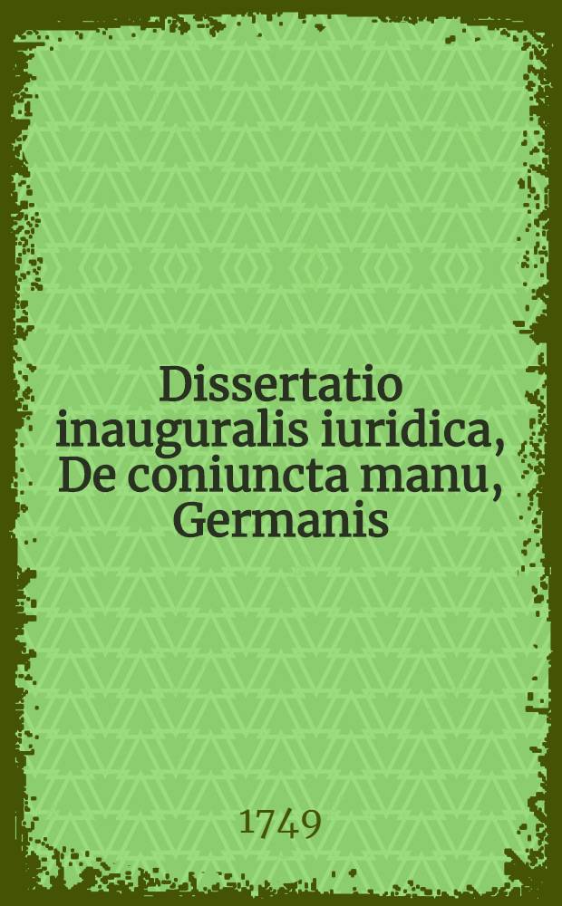 Dissertatio inauguralis iuridica, De coniuncta manu, Germanis: Von dem Gemein- und Sammt-Lehen, quam praeside Dn. Adriano Beiero, ICTO ... eruditorum examini subiecit Iohannes Philippus Doebnerus, Coburgo-Francus ... die X. Augusti MDCXCVII.