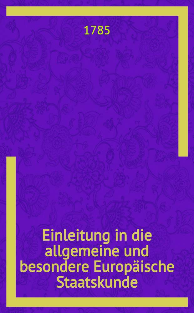 Einleitung in die allgemeine und besondere Europäische Staatskunde