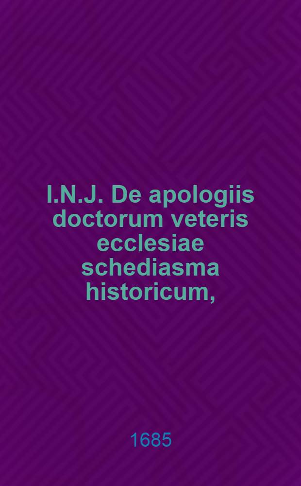 I.N.J. De apologiis doctorum veteris ecclesiae schediasma historicum,