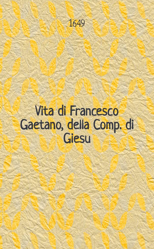 Vita di Francesco Gaetano, della Comp. di Giesu