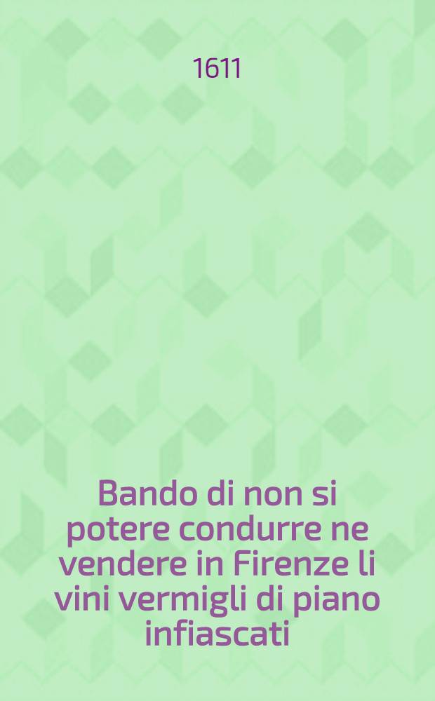 Bando di non si potere condurre ne vendere in Firenze li vini vermigli di piano infiascati