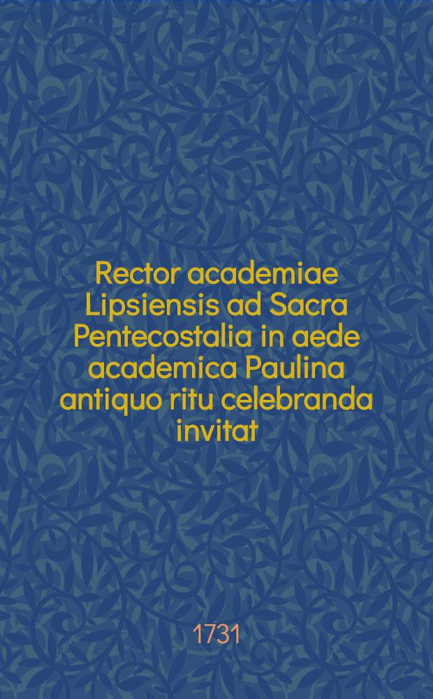 Rector academiae Lipsiensis ad Sacra Pentecostalia in aede academica Paulina antiquo ritu celebranda invitat