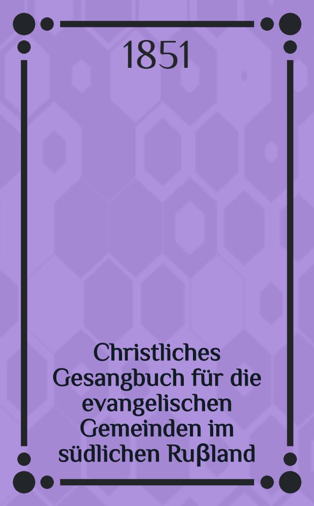 Christliches Gesangbuch für die evangelischen Gemeinden im südlichen Ruβland