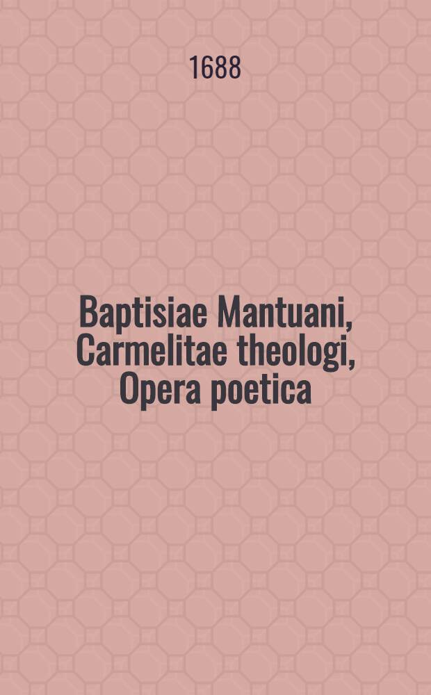 Baptisiae Mantuani, Carmelitae theologi, Opera poetica