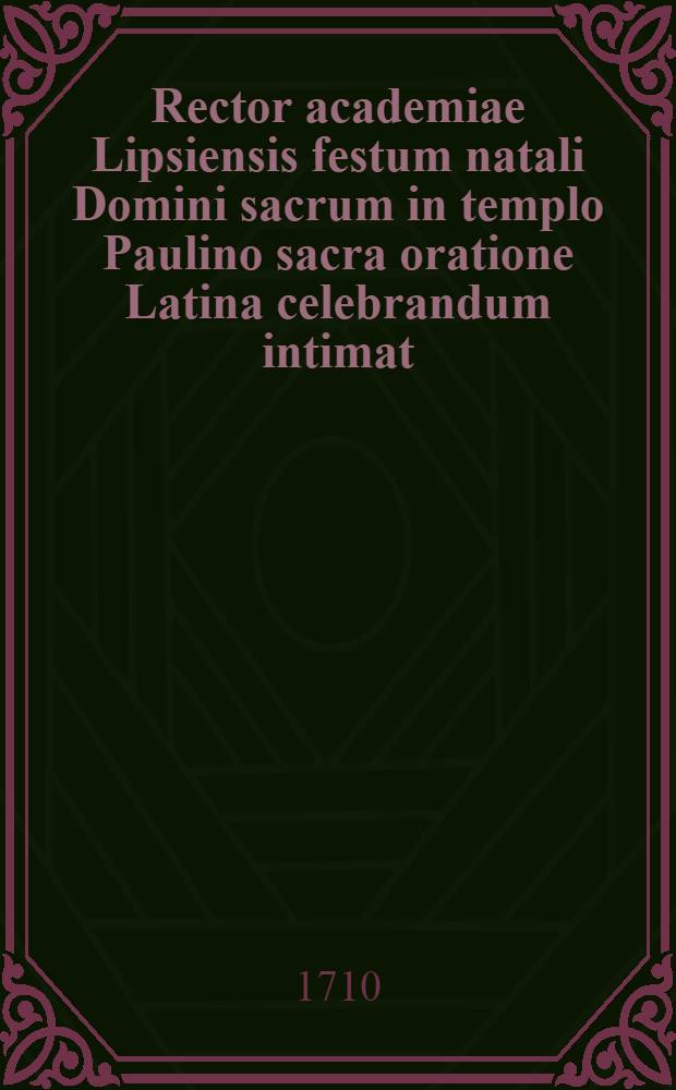 Rector academiae Lipsiensis festum natali Domini sacrum in templo Paulino sacra oratione Latina celebrandum intimat