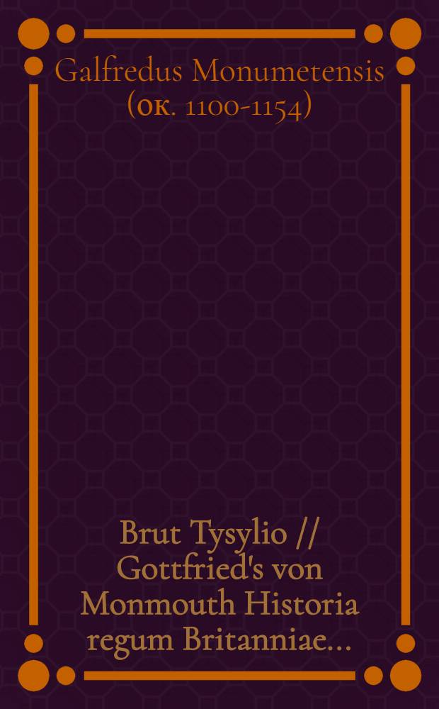 Brut Tysylio // Gottfried's von Monmouth Historia regum Britanniae...