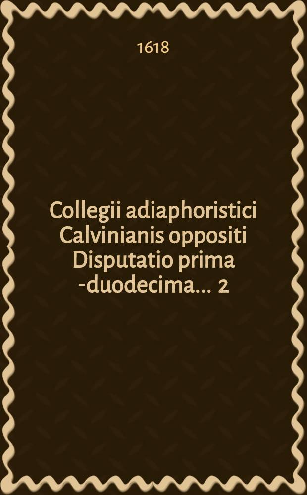 Collegii adiaphoristici Calvinianis oppositi Disputatio prima [-duodecima] ... [2] : De distinctione decalogi, quam ... discutiendam exhibet Ericus Holstenius Montanus Svecus die 9. Martij ...
