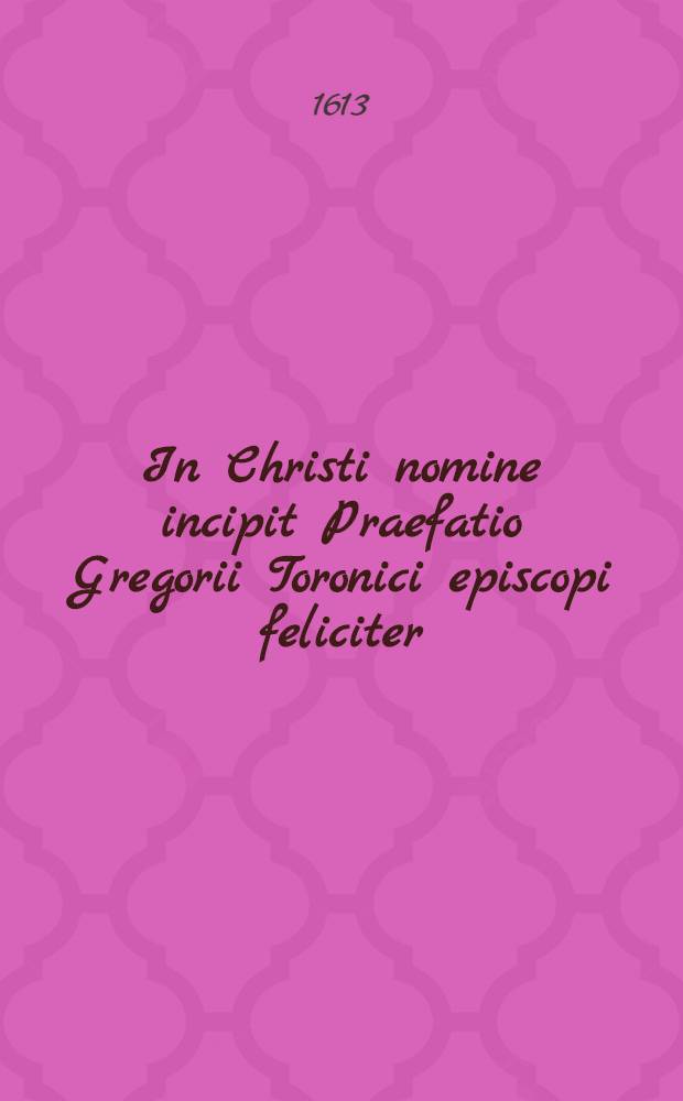 In Christi nomine incipit Praefatio Gregorii Toronici episcopi feliciter // Corpus Francicae historiae ...
