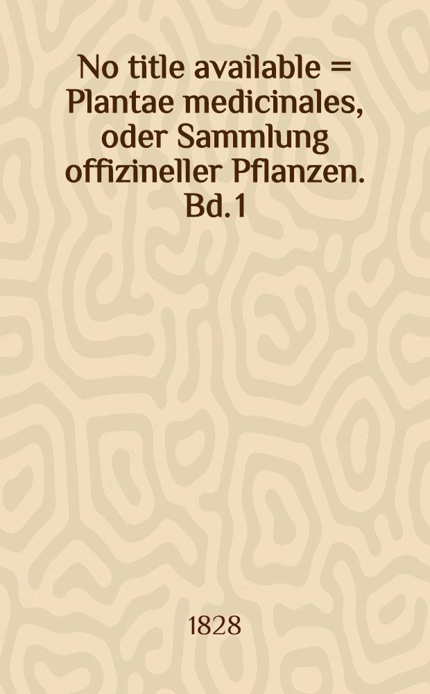 No title available = Plantae medicinales, oder Sammlung offizineller Pflanzen. Bd. 1