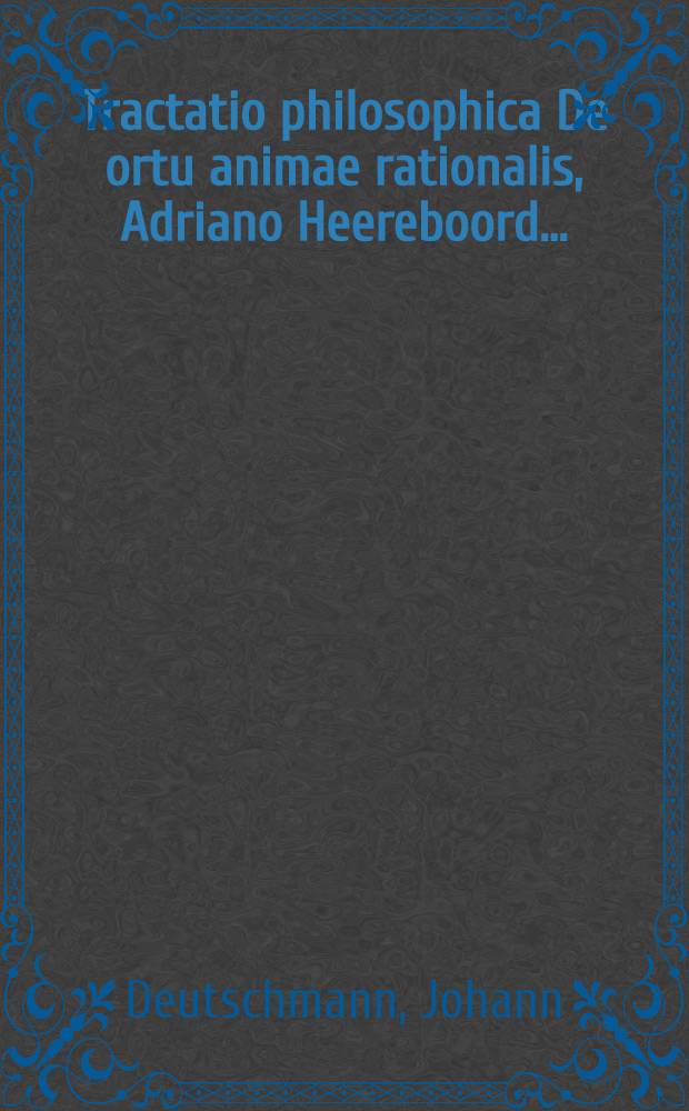 ... Tractatio philosophica De ortu animae rationalis, Adriano Heereboord ...