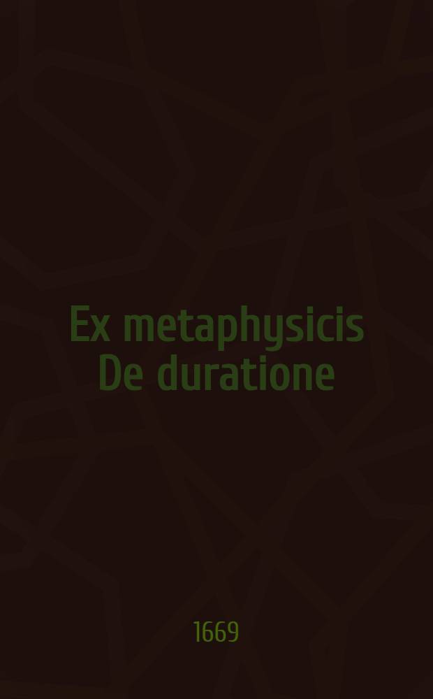 ... Ex metaphysicis De duratione