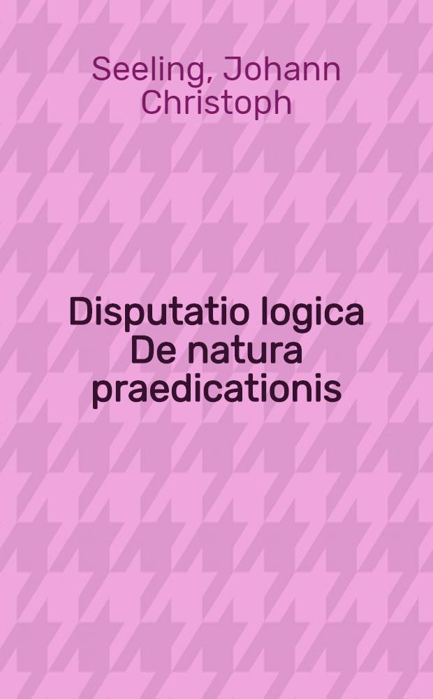 ... Disputatio logica De natura praedicationis