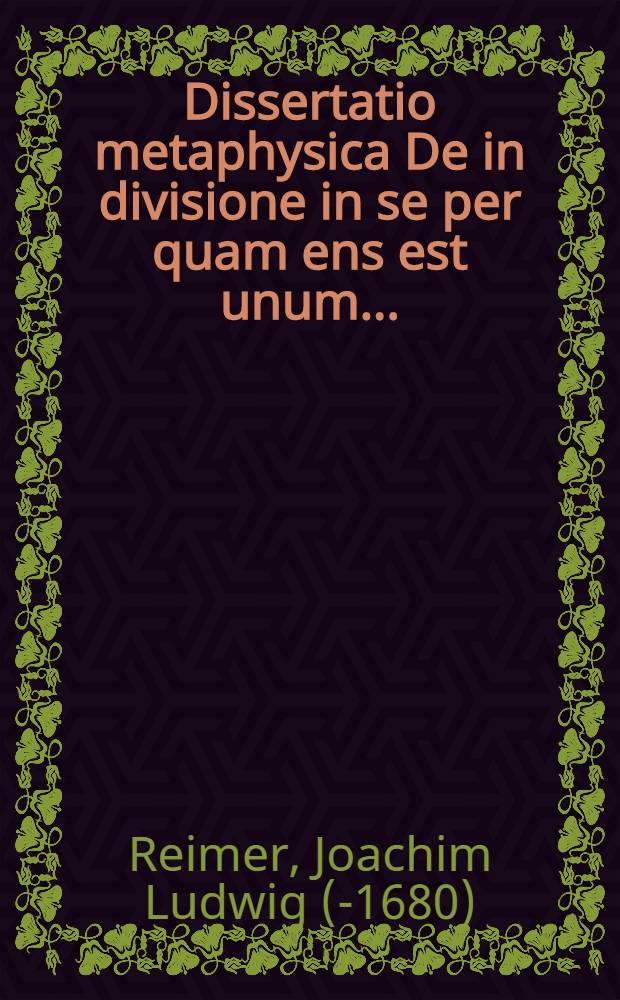 Dissertatio metaphysica De in divisione in se per quam ens est unum ...