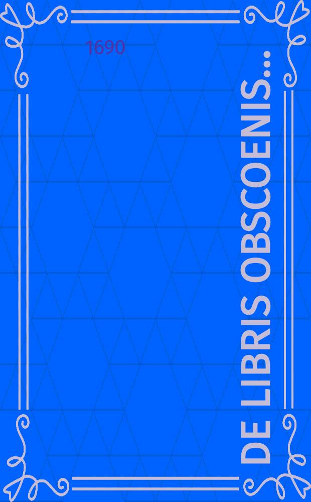 ... De libris obscoenis ...