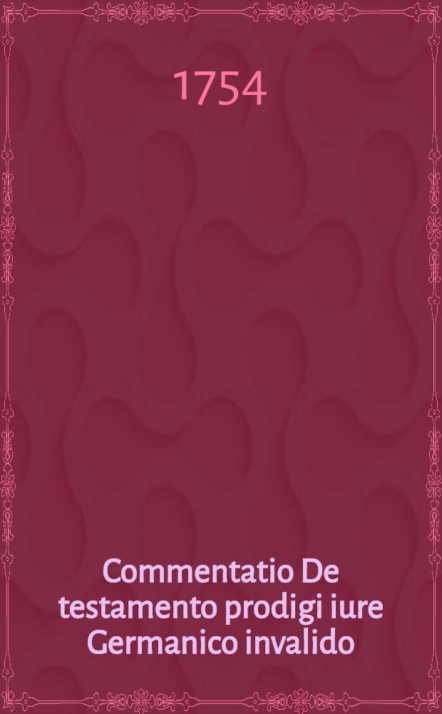 Commentatio De testamento prodigi iure Germanico invalido; disputationibus iuris civilis privatis praemissa / a Carolo Friderico Walchio, D