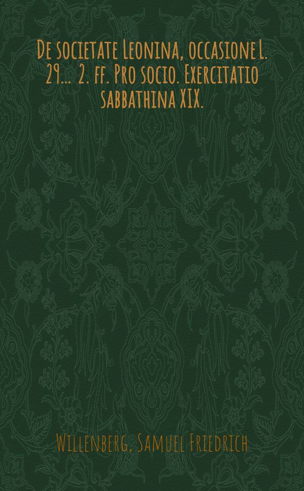... De societate Leonina, occasione L. 29. . 2. ff. Pro socio. Exercitatio sabbathina XIX.