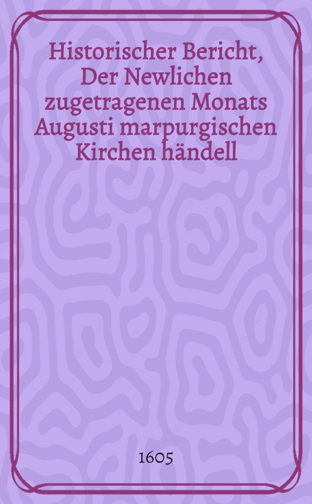 Historischer Bericht, Der Newlichen zugetragenen Monats Augusti marpurgischen Kirchen händell
