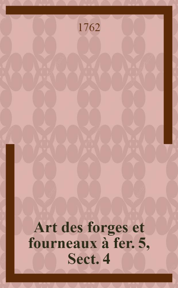 Art des forges et fourneaux à fer. [5], Sect. 4 : Traité du fer