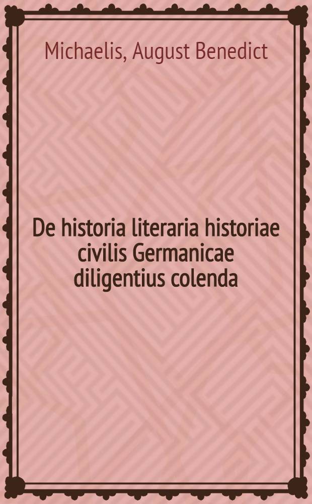 De historia literaria historiae civilis Germanicae diligentius colenda