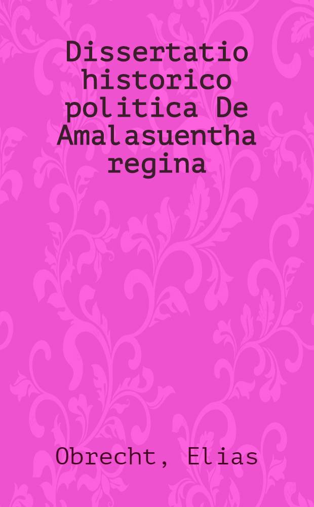 ... Dissertatio historico politica De Amalasuentha regina