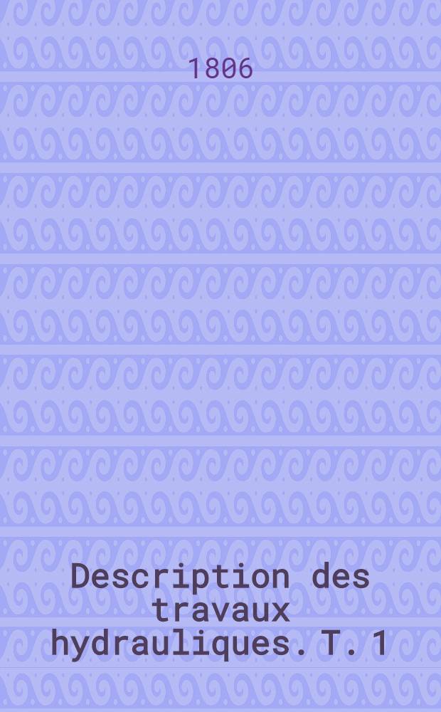 Description des travaux hydrauliques. T. 1