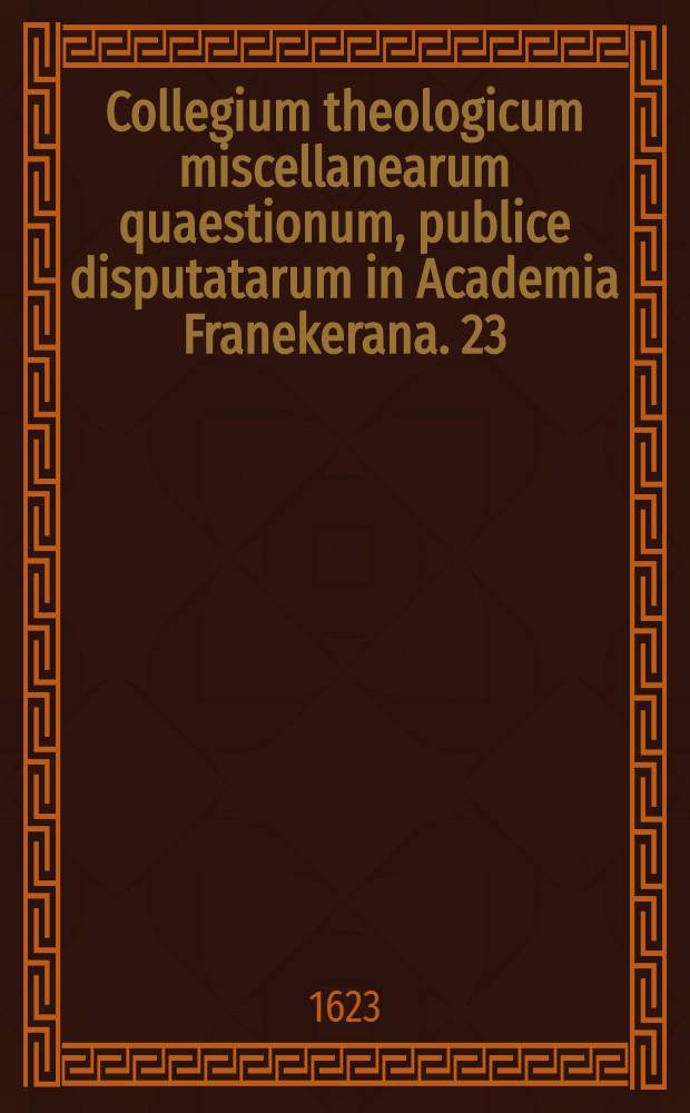 Collegium theologicum miscellanearum quaestionum, publice disputatarum in Academia Franekerana. [23] : Quae est de quaestione hac Utrumne Christus sibi aliquid meritus sit?
