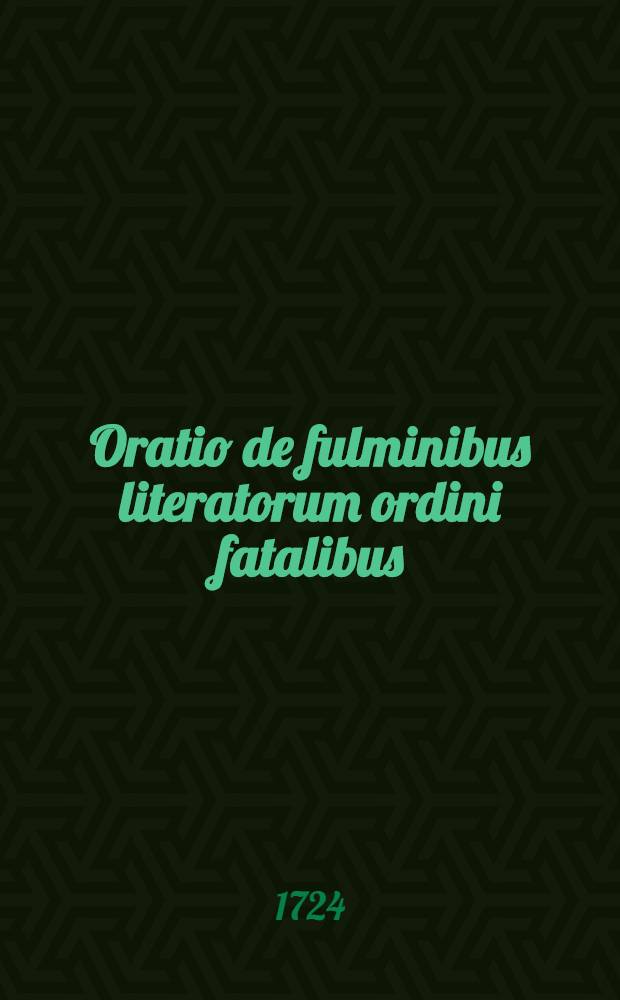 Oratio de fulminibus literatorum ordini fatalibus