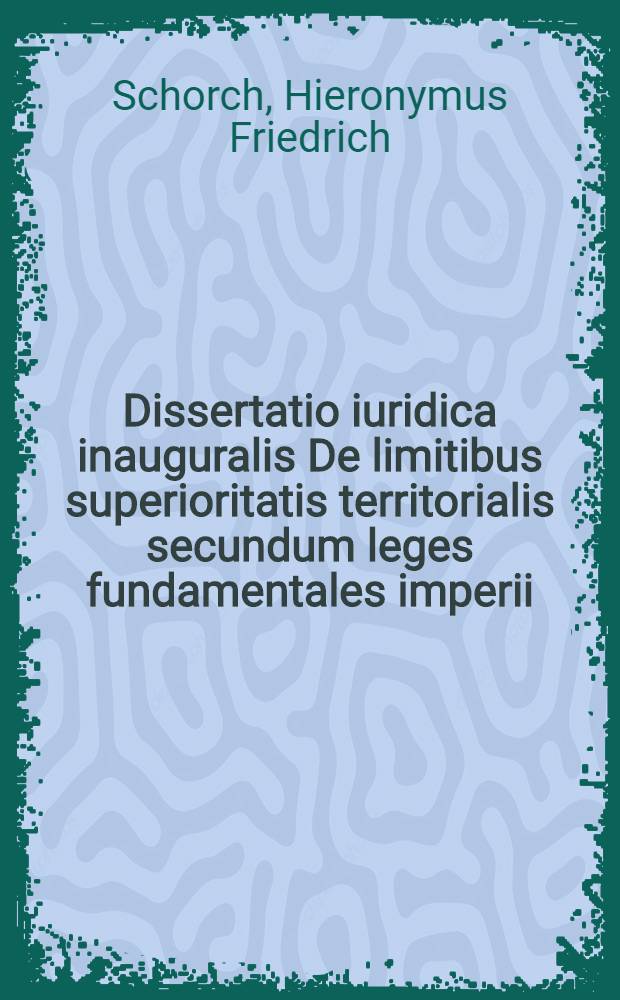 Dissertatio iuridica inauguralis De limitibus superioritatis territorialis secundum leges fundamentales imperii