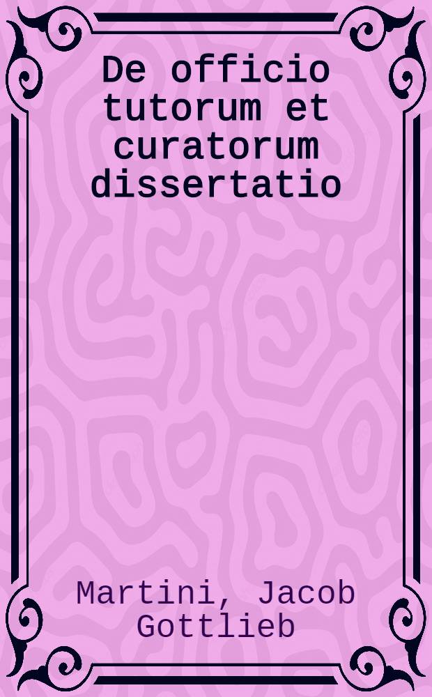 De officio tutorum et curatorum dissertatio