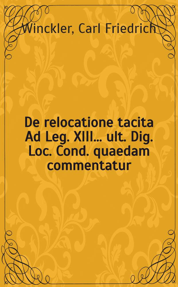 De relocatione tacita Ad Leg. XIII. . ult. Dig. Loc. Cond. quaedam commentatur