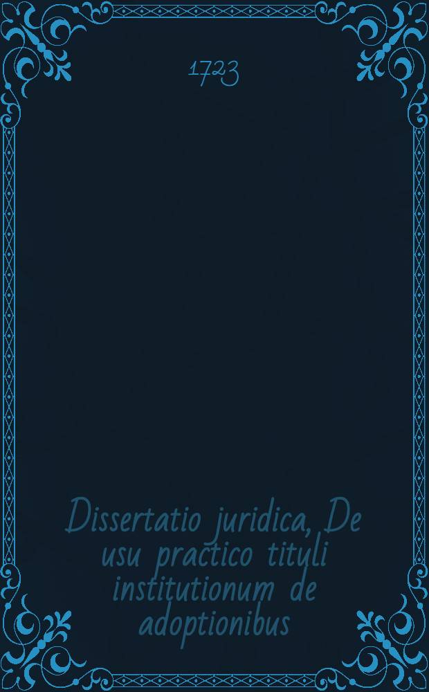 Dissertatio juridica, De usu practico tituli institutionum de adoptionibus