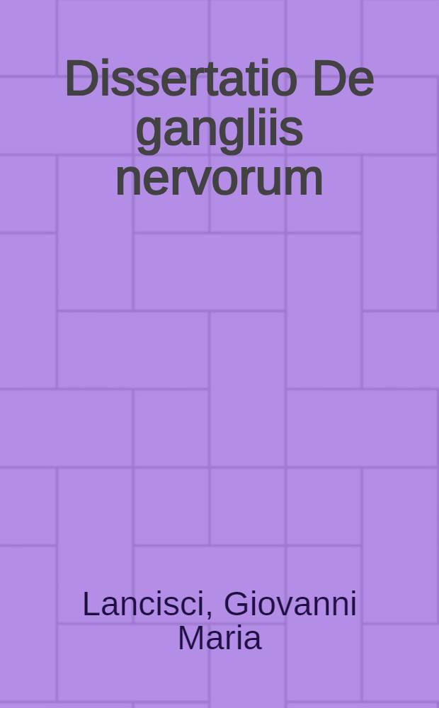Dissertatio De gangliis nervorum // ... Adversaria anatomica omnia