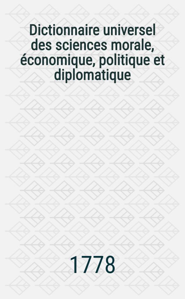 Dictionnaire universel des sciences morale, économique, politique et diplomatique; ou Bibliotheque de l'homme-d'état et du citoyen. Au temps & à la vérité. T. 5 : An - Ar
