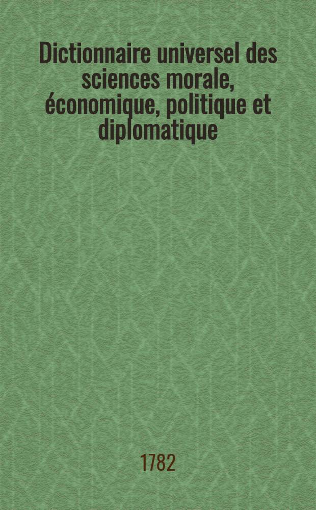 Dictionnaire universel des sciences morale, économique, politique et diplomatique; ou Bibliotheque de l'homme-d'état et du citoyen. Au temps & à la vérité. T. 27 : Pr - Rom