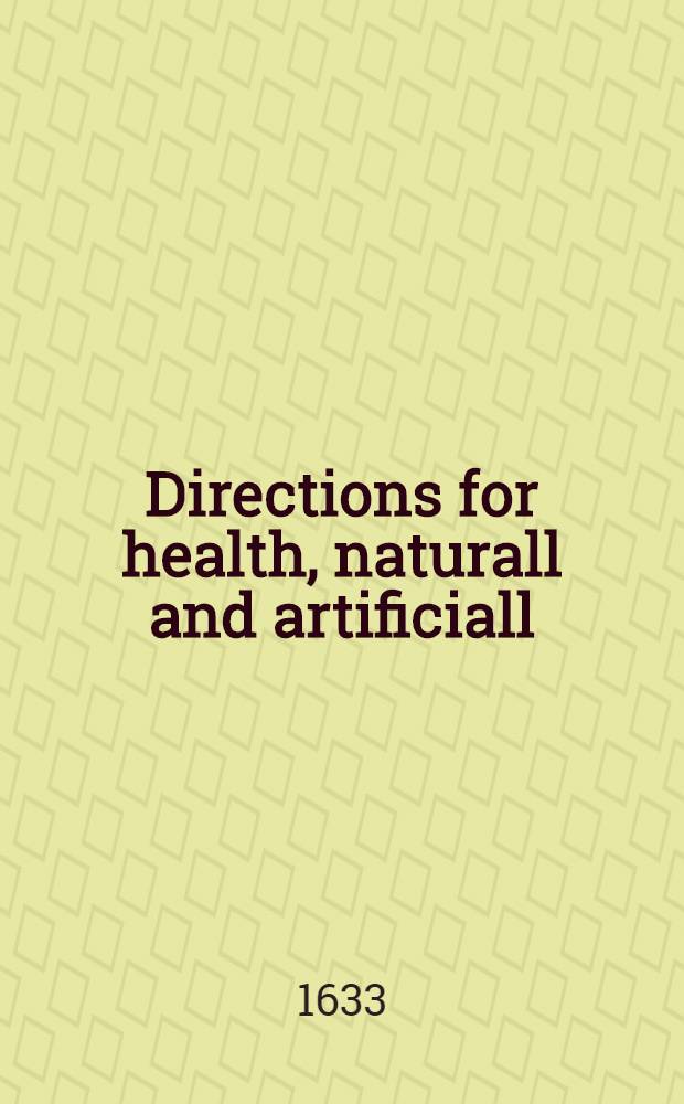[Directions for health, naturall and artificiall]
