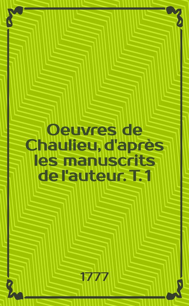Oeuvres de Chaulieu, d'après les manuscrits de l'auteur. T. 1