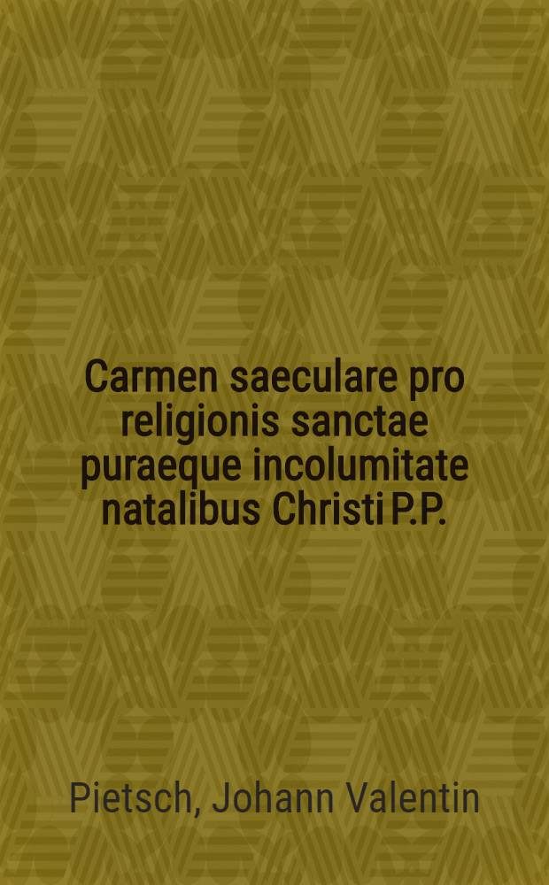 Carmen saeculare pro religionis sanctae puraeque incolumitate natalibus Christi P.P.