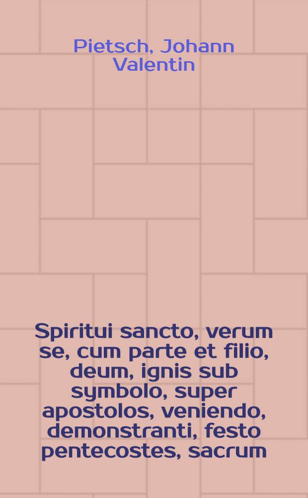 Spiritui sancto, verum se, cum parte et filio, deum, ignis sub symbolo, super apostolos, veniendo, demonstranti, festo pentecostes, sacrum