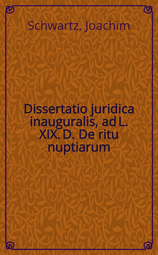 Dissertatio juridica inauguralis, ad L. XIX. D. De ritu nuptiarum