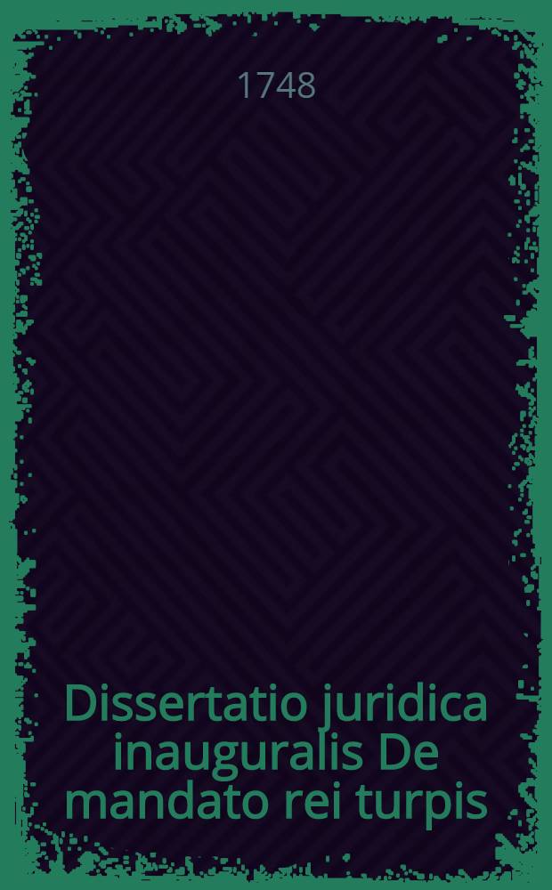 Dissertatio juridica inauguralis De mandato rei turpis