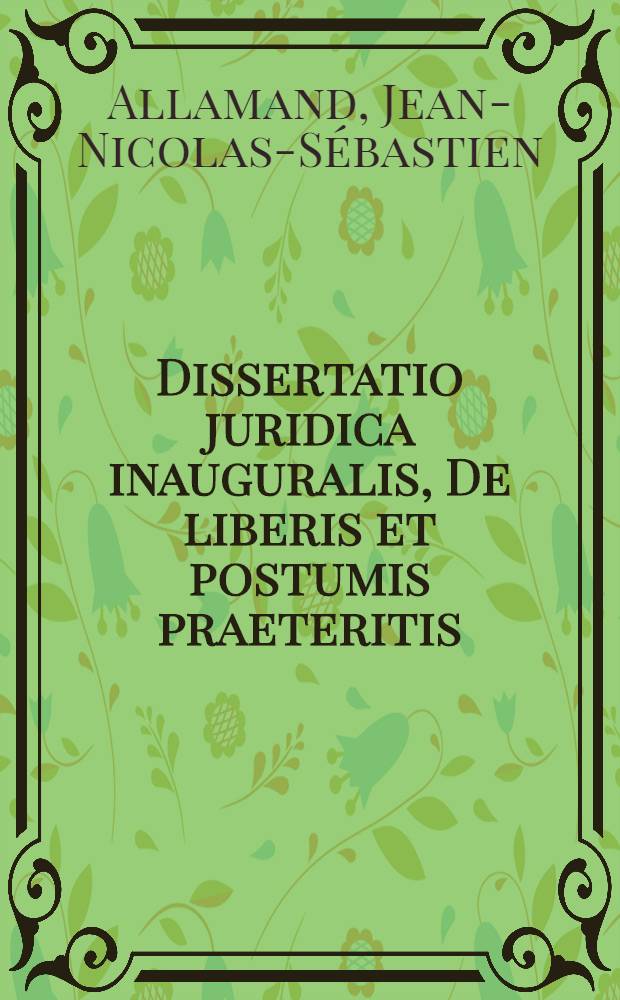 Dissertatio juridica inauguralis, De liberis et postumis praeteritis