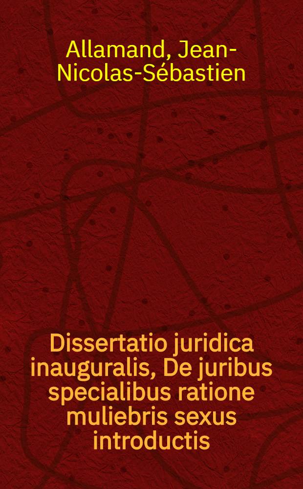 Dissertatio juridica inauguralis, De juribus specialibus ratione muliebris sexus introductis