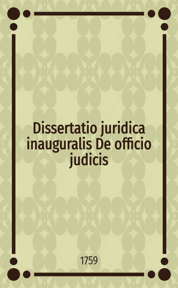 Dissertatio juridica inauguralis De officio judicis