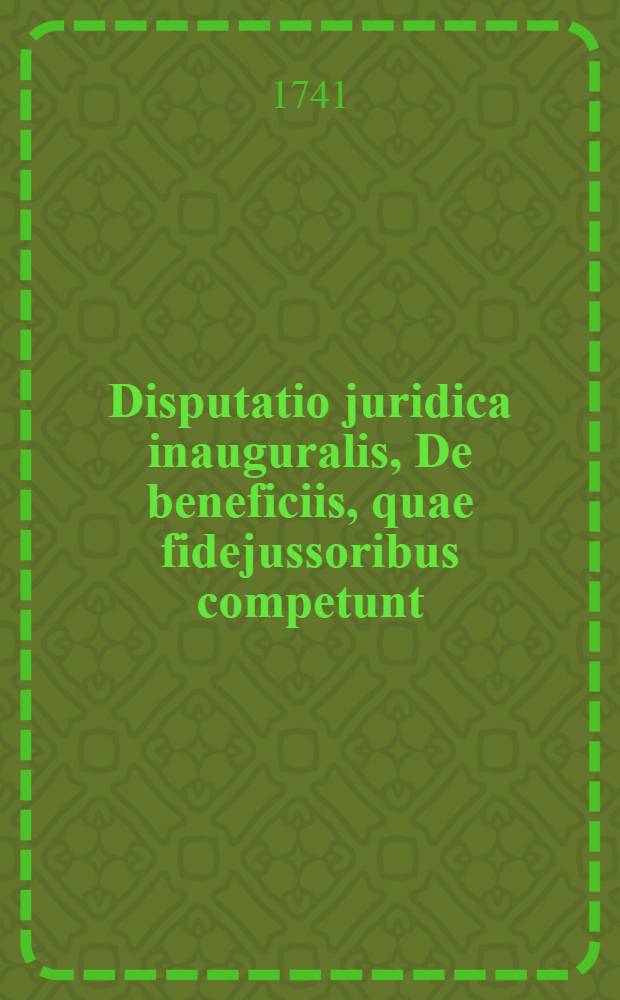 Disputatio juridica inauguralis, De beneficiis, quae fidejussoribus competunt