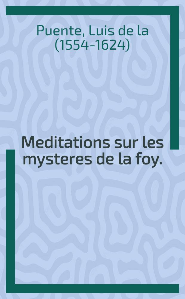 [Meditations sur les mysteres de la foy].