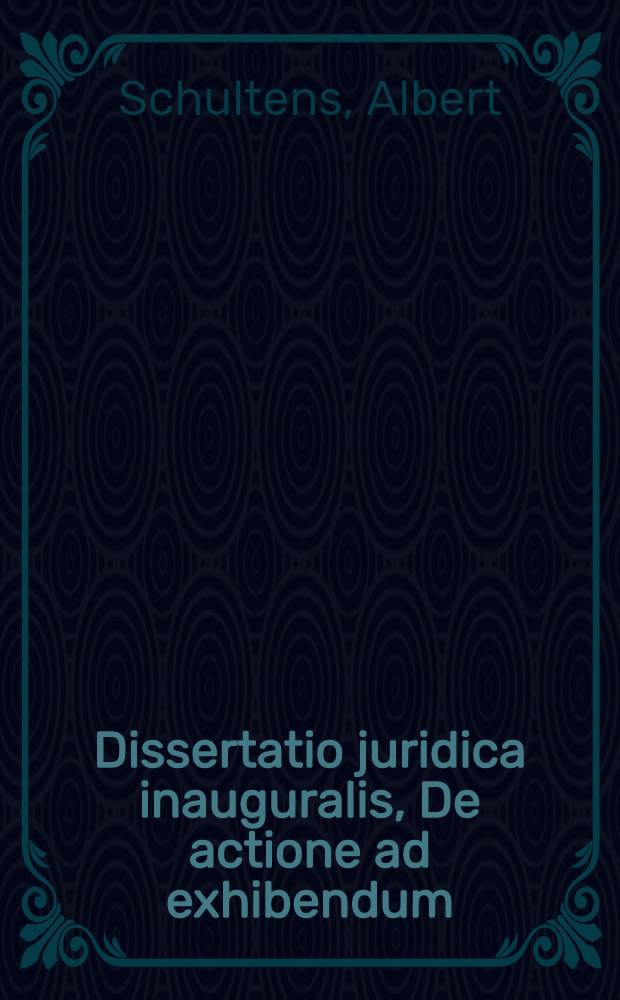 Dissertatio juridica inauguralis, De actione ad exhibendum