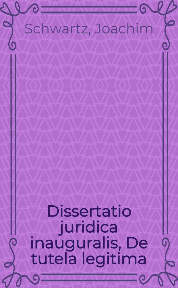 Dissertatio juridica inauguralis, De tutela legitima