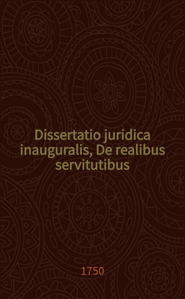 Dissertatio juridica inauguralis, De realibus servitutibus